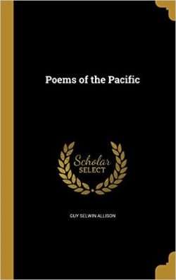 Poems of the Pacific by Guy Selwyn Allison, reissued August 2016